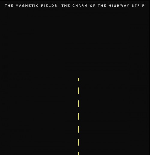 The Magnetic Fields - The Charm Of the Highway Strip
